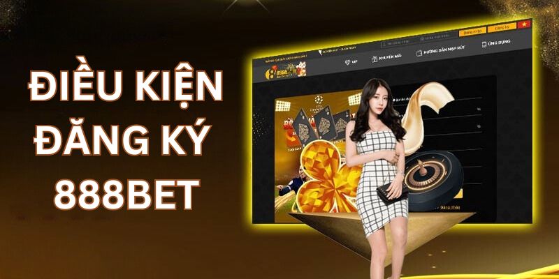 dieu-kien-dang-ky-888bet