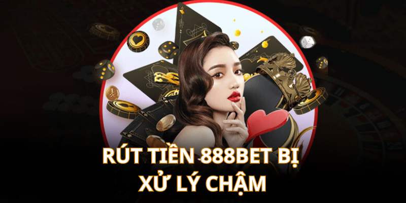 rut-tien-888bet-bi-cham